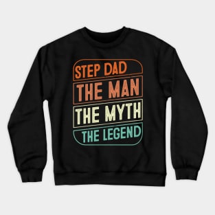 Step Dad The Man The Myth The Legend Father's Day Gift Crewneck Sweatshirt